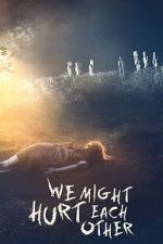 Watch We Might Hurt Each Other Fmovies