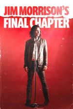 Watch Jim Morrison\'s Final Chapter Fmovies