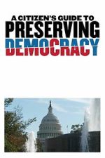 Watch A Citizen\'s Guide to Preserving Democracy Fmovies