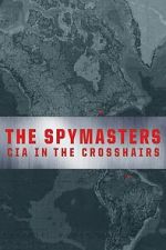 Watch The Spymasters: CIA in the Crosshairs Fmovies