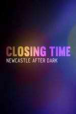 Watch Closing Time: Newcastle After Dark Fmovies