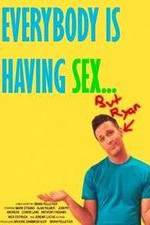 Watch Everybody Is Having Sex... But Ryan Fmovies