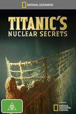 Watch National Geographic Titanics Nuclear Secrets Fmovies