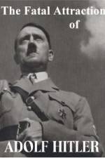 Watch The Fatal Attraction of Adolf Hitler Fmovies
