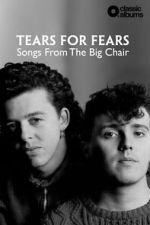 Watch Classic Albums: Tears for Fears - Songs From the Big Chair Fmovies