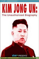 Watch Kim Jong Un: The Unauthorized Biography Fmovies