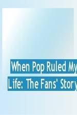 Watch When Pop Ruled My Life: The Fans' Story Fmovies