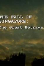 Watch The Fall Of Singapore: The Great Betrayal Fmovies