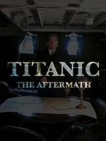 Watch Titanic: The Aftermath Fmovies