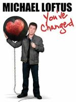Watch Michael Loftus: You\'ve Changed Fmovies