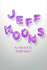 Watch Jeff Koons: A Private Portrait Fmovies