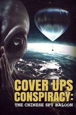 Watch Cover Ups Conspiracy: The Chinese Spy Balloon Fmovies