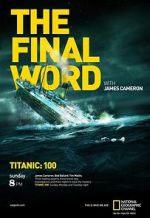 Watch Titanic: The Final Word with James Cameron Fmovies