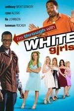 Watch I'm Through with White Girls Fmovies