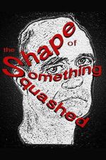 Watch The Shape of Something Squashed Fmovies