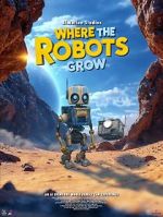 Watch Where the Robots Grow Fmovies