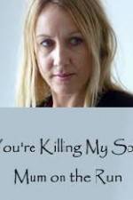 Watch You're Killing My Son - The Mum Who Went on the Run Fmovies