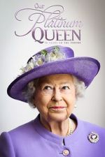 Watch Our Platinum Queen: 70 Years on the Throne Fmovies
