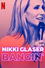 Watch Nikki Glaser: Bangin\' Fmovies