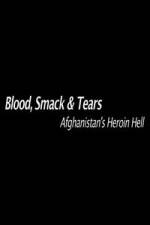 Watch Blood, Smack & Tears: Afghanistan's Heroin Hell Fmovies