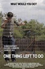 Watch One Thing Left to Do Fmovies