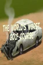 Watch The Worlds Worst Golf Course Fmovies
