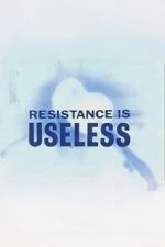Watch Resistance is Useless Fmovies