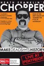 Watch Heath Franklins: Chopper Make Deadshits History - Live at  Pentridge Fmovies