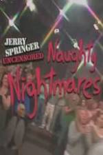 Watch Jerry Springer Uncensored Naughty Nightmares Fmovies