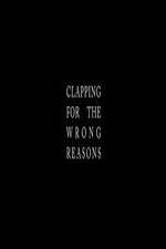 Watch Clapping for the Wrong Reasons Fmovies