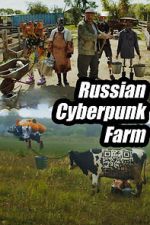 Watch Russian Cyberpunk Farm Fmovies