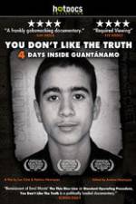 Watch You Dont Like the Truth 4 Days Inside Guantanamo Fmovies