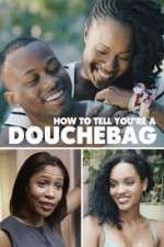 Watch How to Tell You're a Douchebag Fmovies