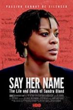 Watch Say Her Name: The Life and Death of Sandra Bland Fmovies