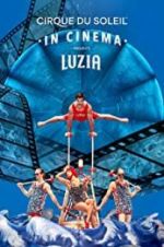 Watch Cirque du Soleil: Luzia Fmovies