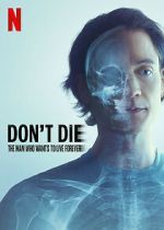 Watch Don\'t Die: The Man Who Wants to Live Forever Fmovies