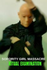 Watch Sorority Girl Massacre: Ritual Examination Fmovies