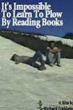 Watch It's Impossible to Learn to Plow by Reading Books Fmovies
