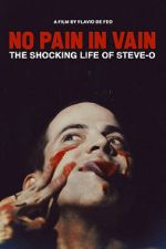 Watch No Pain in Vain: The Shocking Life of Steve-O Fmovies