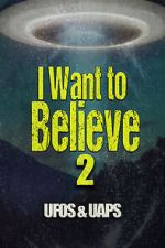Watch I Want to Believe 2: UFOS and UAPS Fmovies