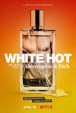 Watch White Hot: The Rise & Fall of Abercrombie & Fitch Fmovies