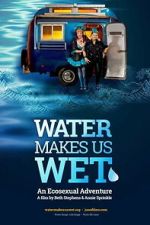 Watch Water Makes Us Wet: An Ecosexual Adventure Fmovies