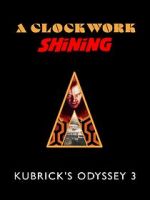 Watch A Clockwork Shining: Kubrick\'s Odyssey 3 Fmovies