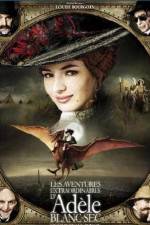 Watch The Extraordinary Adventures of Adèle Blanc-Sec Fmovies