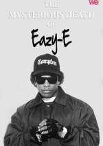 Watch The Mysterious Death of Eazy-E Fmovies