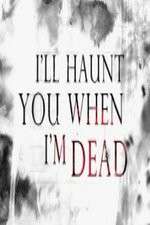 Watch I'll Haunt You When I'm Dead Fmovies