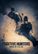 Watch Fugitive Hunters Mexico Fmovies