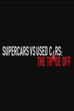 Watch Super Cars v Used Cars: The Trade Off Fmovies