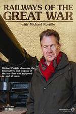 Watch Railways of the Great War with Michael Portillo Fmovies