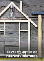 Watch Don\'t Hate Your House with the Property Brothers Fmovies